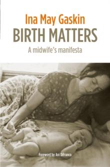 Birth Matters : A Midwife's Manifesta