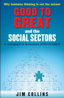 Good to Great and the Social Sectors : A Monograph to Accompany Good to Great