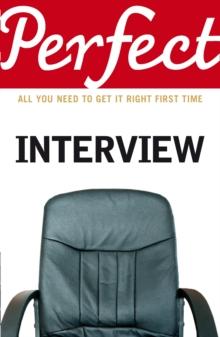 The Perfect Interview : All you need to get it right the first time