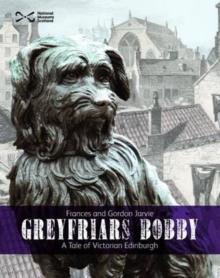 Greyfriars Bobby : A Tale of Victorian Edinburgh