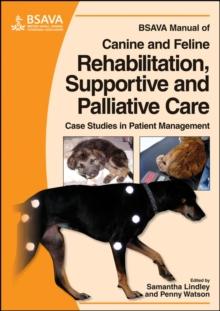 BSAVA Manual of Canine and Feline Rehabilitation, Supportive and Palliative Care : Case Studies in Patient Management