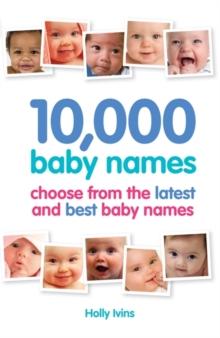 10,000 Baby Names : How to Choose the Best Name for Your Baby