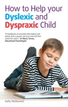 How to help your Dyslexic and Dyspraxic Child : A Practical Guide for Parents