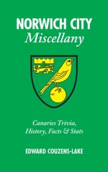 Norwich City Miscellany : Canaries Trivia, History, Facts and Stats