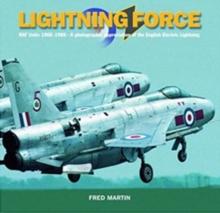 Lightning Force : RAF Units 1960-1988 - A Photographic Appreciation of the English Electric Lightning