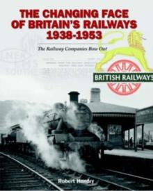 The Changing Face of Britain's Railways 1938-1953 : The Railway Companies Bow Out