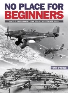 No Place For Beginners : Battle over Malta: June 1940 - September 1941