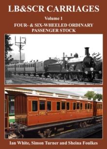 LB&SCR Carriages Volume 1 : Four and Six-wheeled Ordinary Passenger Stock