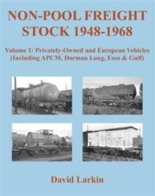 Non-Pool Freight Stock 1948-1968: Privately-Owned and European Vehicles (Including APCM, Dorman Long, Esso & Gulf) : Part 1