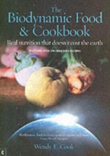 The Biodynamic Food and Cookbook : Real Nutrition That Doesn't Cost the Earth