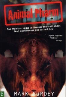 Animal Pharm : One Man's Struggle to Discover the Truth About Mad Cow Disease and Variant CJD