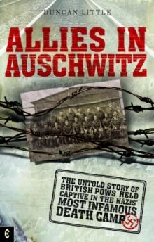 Allies in Auschwitz : The Untold Story of British POWs Held Captive in the Nazis' Most Infamous Death Camp