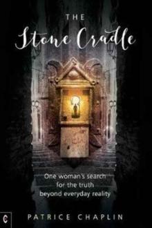 The Stone Cradle : One Woman's Search for the Truth Beyond Everyday Reality