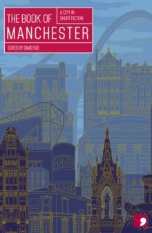 The Book of Manchester : A City in Short Fiction