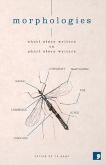 Morphologies : Short Story Writers on Short Story Writers