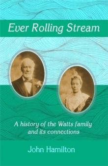 Ever Rolling Stream : A history of the Watts family and its connections