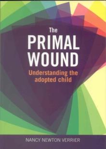 Primal Wound : Understanding the Adopted Child