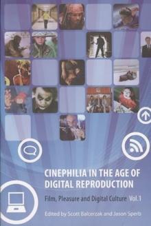 Cinephilia in the Age of Digital Reproduction - Film, Pleasure, and Digital Culture, Volume 1