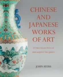 Chinese and Japanese Works of Art : in the Collection of Her Majesty TheQueen