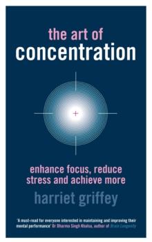 The Art of Concentration : Enhance focus, reduce stress and achieve more