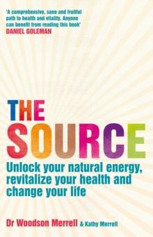 The Source : Unlock your natural energy, revitalize your health and change your life