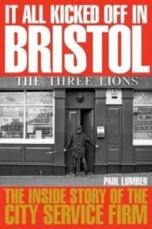 It All Kicked off in Bristol : The Inside Story of the City Service Firm