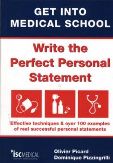 Get into Medical School - Write the Perfect Personal Statement : Effective Techniques & Over 100 Examples of Real Successful Personal Statements