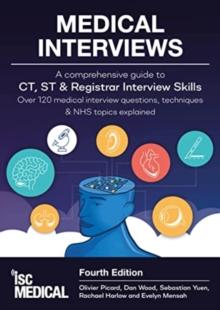 Medical Interviews - A Comprehensive Guide to CT, ST and Registrar Interview Skills (Fourth Edition) : Over 120 Medical Interview Questions, Techniques, and NHS Topics Explained