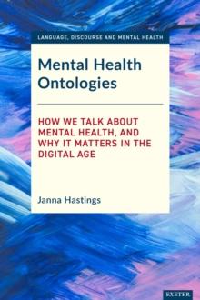 Mental Health Ontologies : How We Talk About Mental Health, and Why it Matters in the Digital Age