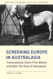 Screening Europe in Australasia : Transnational Silent Film Before and After the Rise of Hollywood