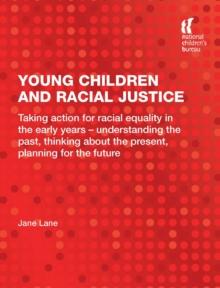 Young Children and Racial Justice : Taking action for racial equality in the early years - understanding the past, thinking about the present, planning for the future