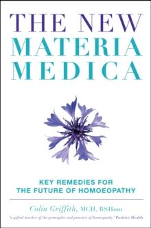 The New Materia Medica : Key Remedies for the Future of Homoeopathy