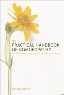 Practical Handbook of Homoeopathy : The How, When, Why and Which of Home Prescribing