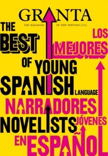 Granta 113 : The Best of Young Spanish Language Novelists