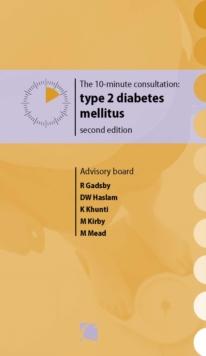 The 10-minute consultation : type 2 diabetes mellitus