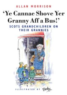 Ye Cannae Shove Yer Granny Aff A Bus! : Scots Grandchildren on their Grannies