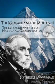 The K2 Man (and His Molluscs) : The Extraordinary life of Haversham Godwin-Austen