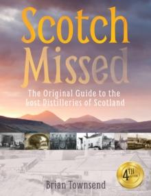 Scotch Missed : The Original Guide to the Lost Distilleries of Scotland