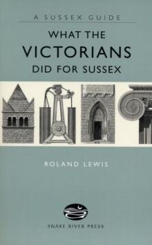 What the Victorians Did for Sussex