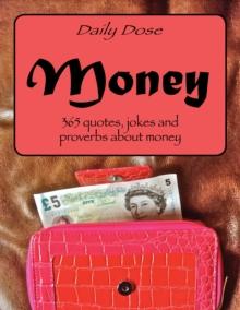 Daily Dose: Money : 365 Quotes, Jokes and Proverbs About Money