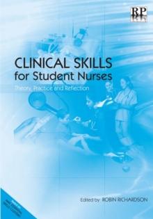 Clinical Skills for Student Nurses : Theory, Practice and Reflection