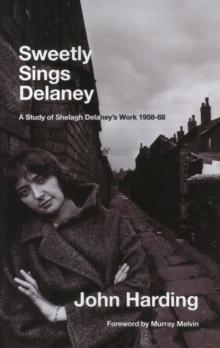 Sweetly Sings Delaney : A Study of Shelagh Delaney's Work 1958-68