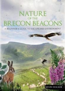 Nature of the Brecon Beacons : A Beginners Guide to the Upland Environment