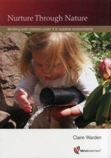 Nurture Through Nature : Working with Children Under 3 in Outdoor Environments