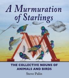 A Murmuration of Starlings : The Collective Nouns of Animals and Birds