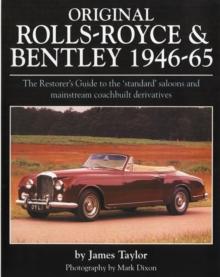 Original Rolls Royce and Bentley : The Restorer's Guide to the 'Standard' Saloons and Mainstream Coachbuilt Derivatives, 1946-65