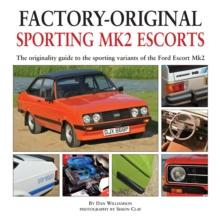 Factory-original Sporting Mk2 Escorts : The Originality Guide to the Sporting Versions of Ford's Escort Mk2, from 1975 to 1980, Including the Sport, Mexico, RS1800 and RS2000