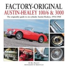 Factory-Original Austin-Healey 100/6 & 3000 : The Originality Guide to Six-Cylinder Austin-Healeys, 1956-1968