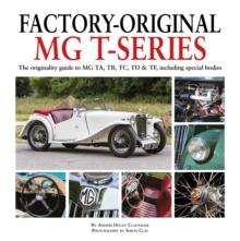 Factory-Original MG T-Series : The originality guide to MG, TA, TB, TC, TD & TF including special bodies