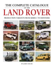 The Complete Catalogue of the Land Rover : Production Variants from Series 1 to Defender